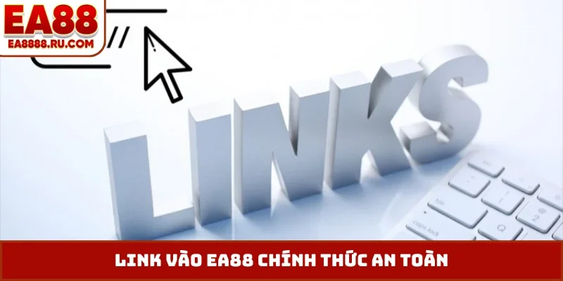 Link vào EA88 chính thức an toàn