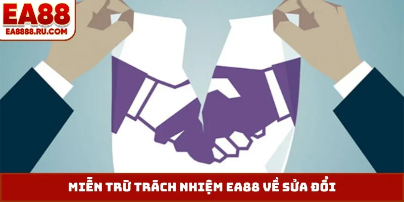 Miễn trừ trách nhiệm EA88 về sửa đổi
