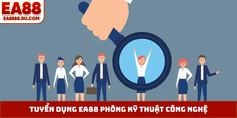 Tuyển dụng EA88 phòng kỹ thuật công nghệ