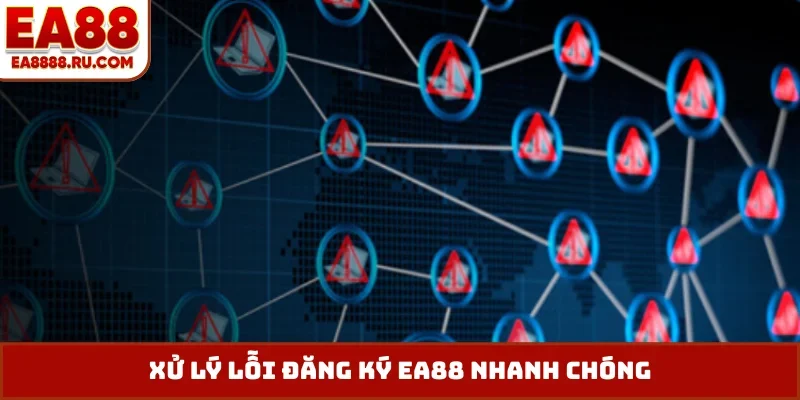 Xử lý lỗi đăng ký EA88 nhanh chóng